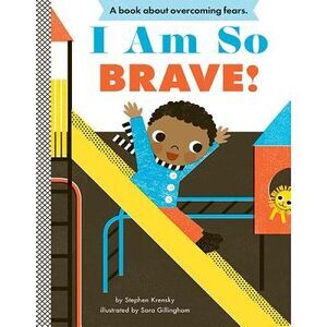 I Am So Brave!: A Board Book -- Stephen Krensky
